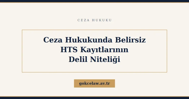 Ceza Hukukunda Belirsiz HTS Kayıtlarının Delil Niteliği