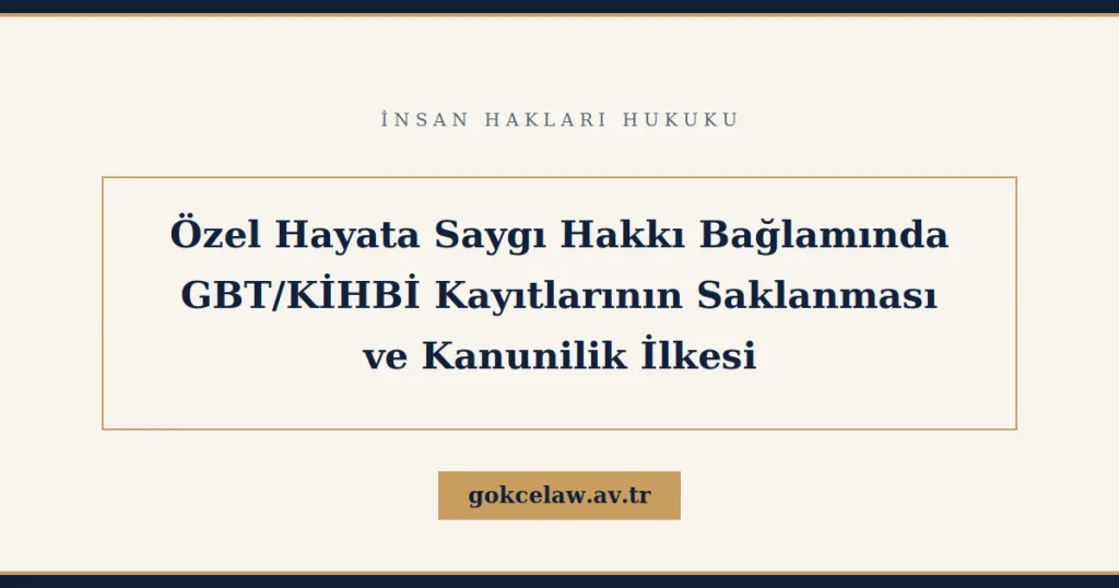GBT/KİHBİ Kayıtlarının Saklanması ve Özel Hayata Saygı Hakkı
