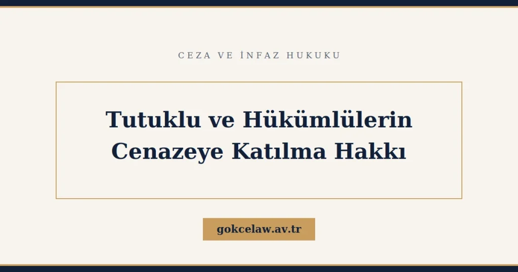 Tutuklu ve Hükümlülerin Cenazeye Katılma Hakkı