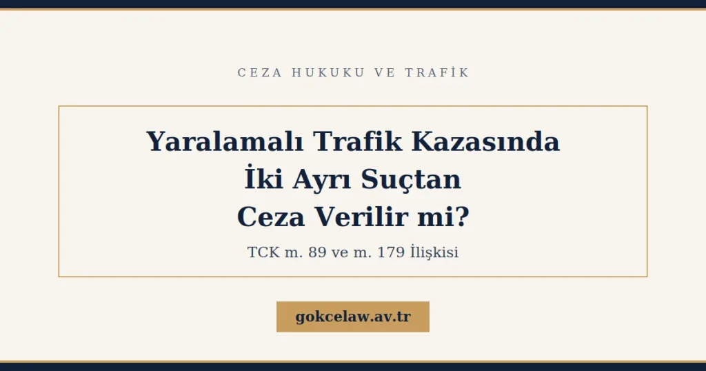 Yaralamalı Trafik Kazasında İki Ayrı Suçtan Ceza Verilir mi?