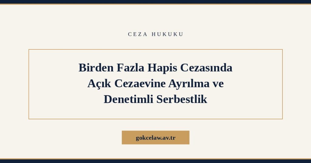 Birden Fazla Hapis Cezasında Açık Cezaevine Ayrılma ve Denetimli Serbestlik