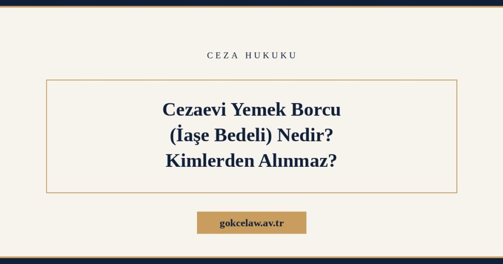 Cezaevi Yemek Borcu (İaşe Bedeli) Nedir? Kimlerden Alınmaz?