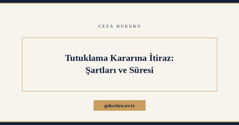 Tutuklama Kararına İtiraz: Süresi, Mercii ve Dilekçe Gerekçeleri